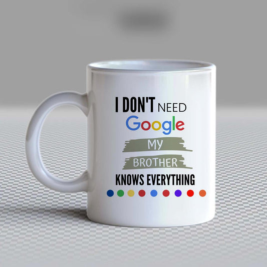 I don't need Google my Brother knows everything Coffee Mug